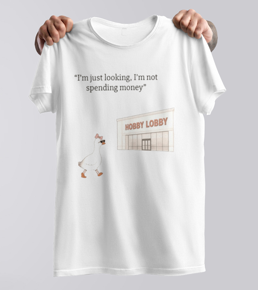 Hobby Lobby Duck I'm Just Looking I'm Not Spending Money T-Shirt
