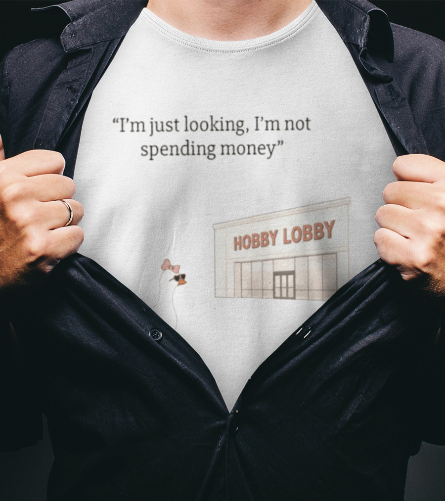 Hobby Lobby Duck I'm Just Looking I'm Not Spending Money T-Shirt