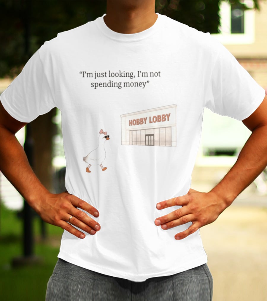 Hobby Lobby Duck I'm Just Looking I'm Not Spending Money T-Shirt