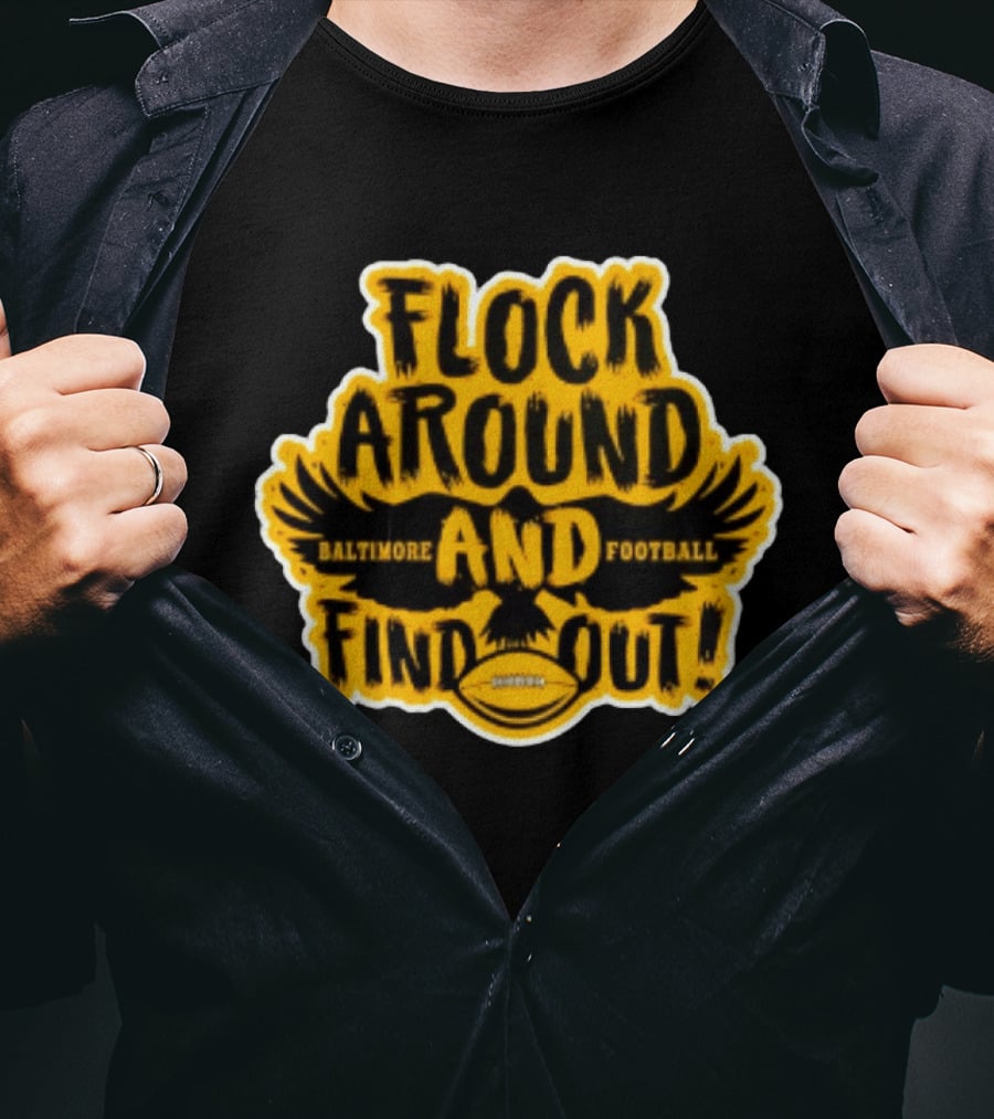 Baltimore Ravens Flock Around And Find Out Football Fan T-Shirt