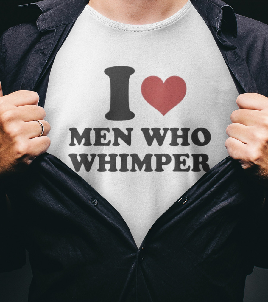 I Heart Men Who Whimper Meme Humor Trend T-Shirt