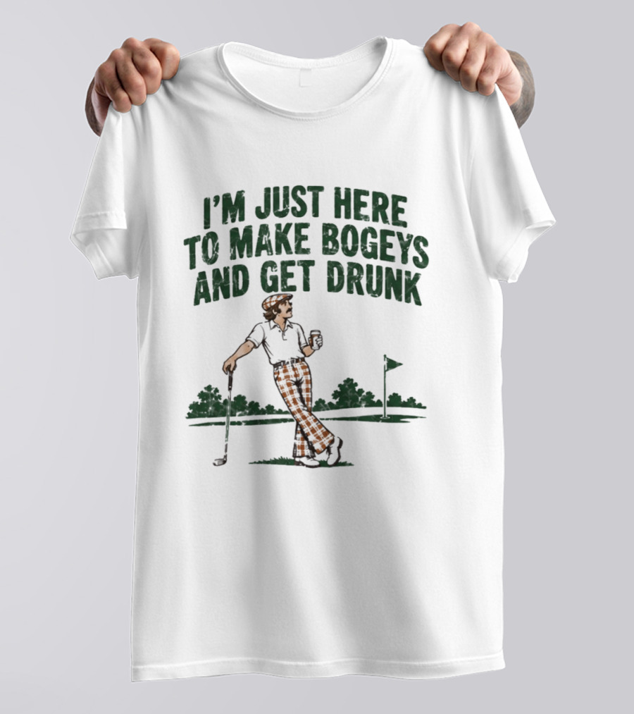 I'm Just Here To Make Bogeys And Get Drunk Golf Humor T-Shirt