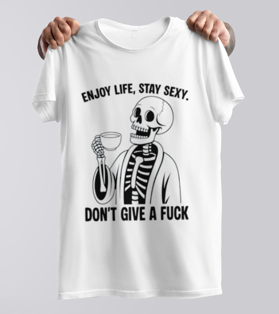 Enjoy Life Stay Sexy Skeleton Coffee Don't Give A Fuck T-Shirt
