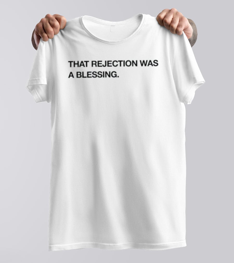 That Rejection Was A Blessing Uplifting Message T-Shirt