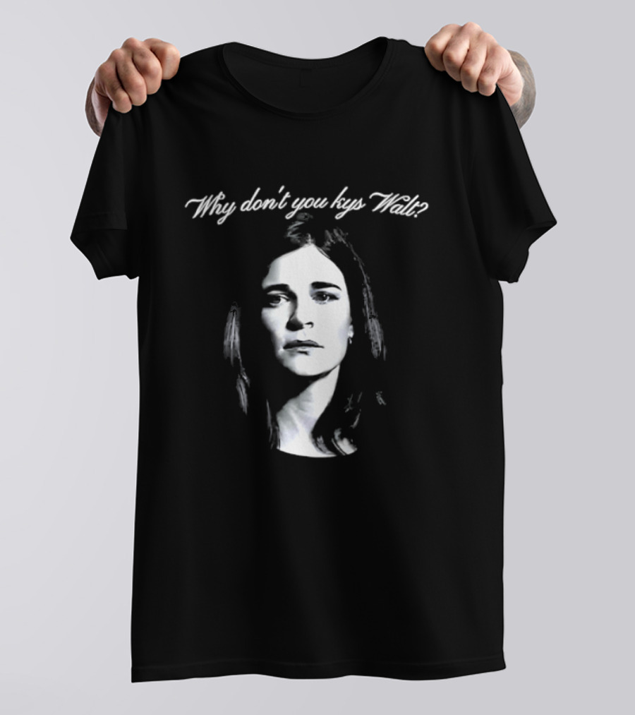 Why Don't You Kys Walt Marie Schrader T-Shirt