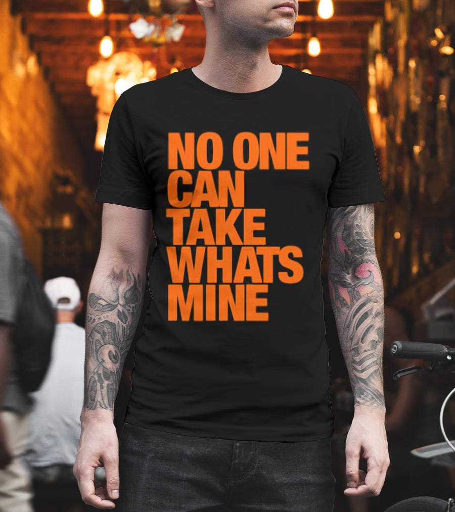 No One Can Take Whats Mine Bold Orange T-Shirt