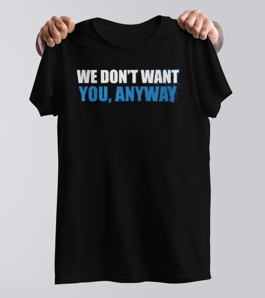 We Don't Want You Anyway Sound Of Hockey T-Shirt