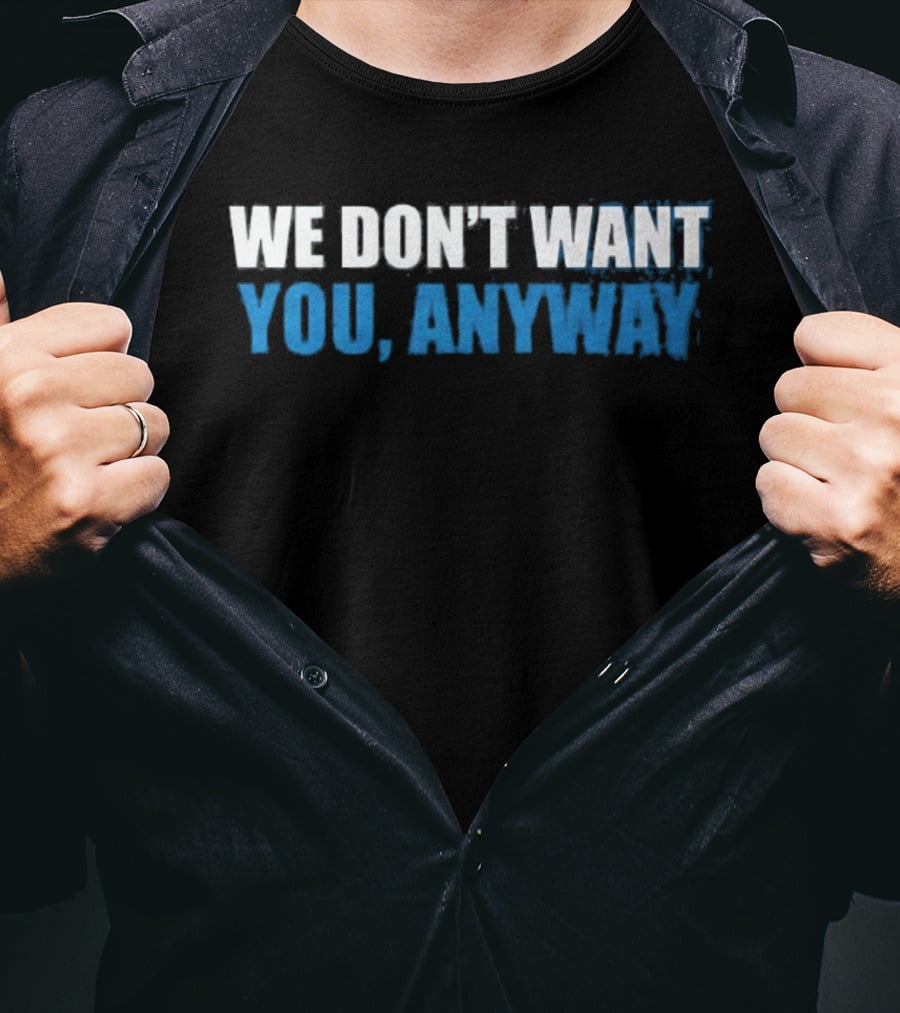 We Don't Want You Anyway Sound Of Hockey T-Shirt