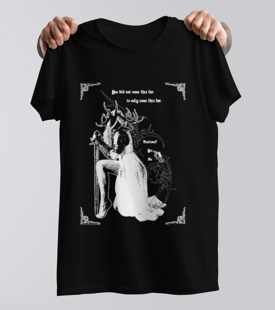 You Did Not Come This Far To Only Come This Far Continue Yes No T-Shirt