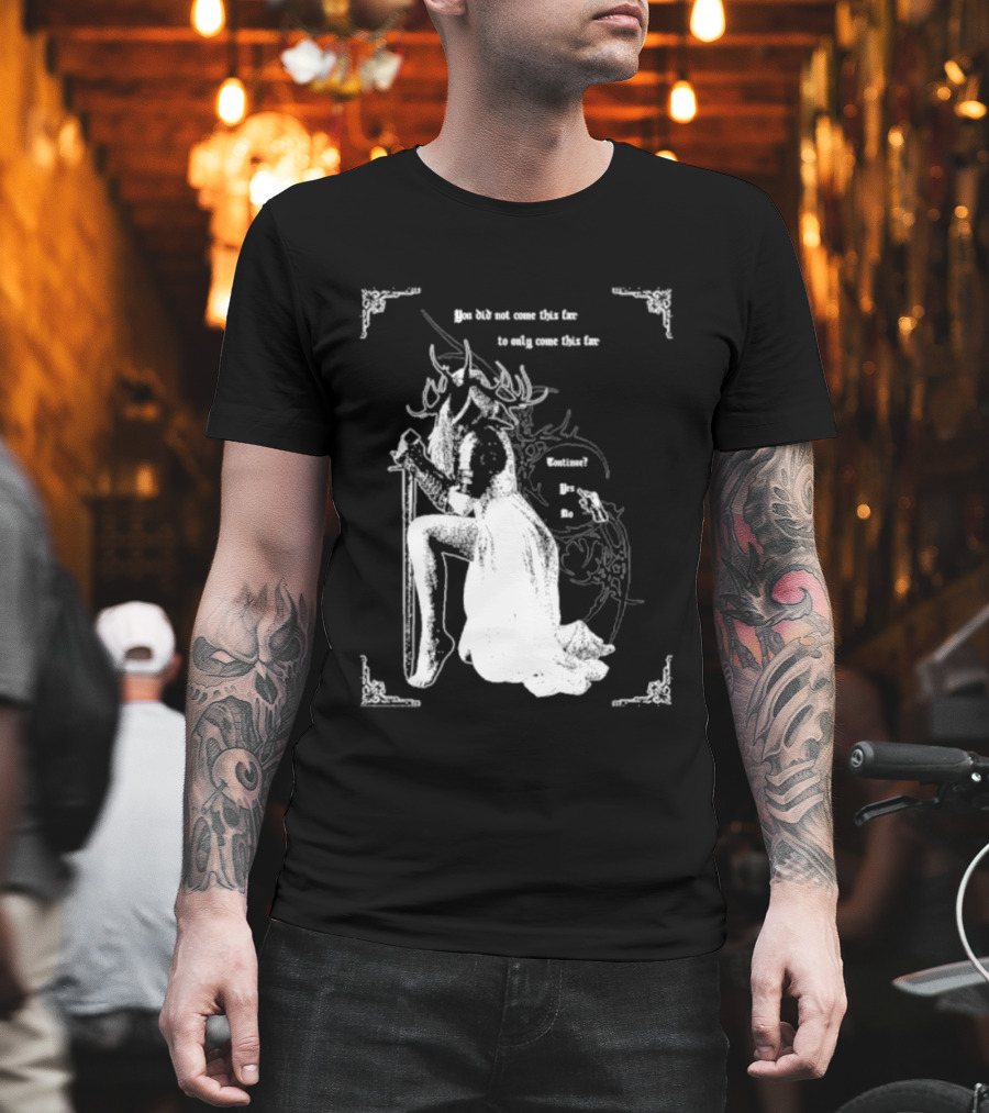 You Did Not Come This Far To Only Come This Far Continue Yes No T-Shirt