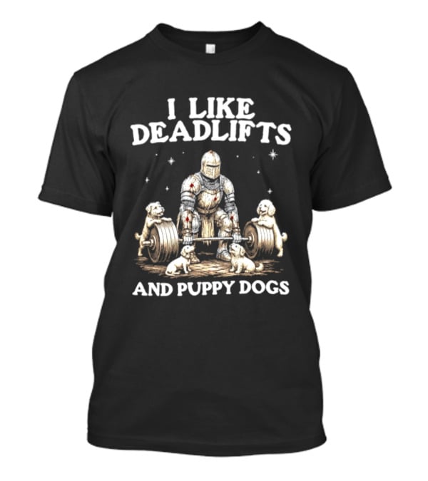 I Like Deadlifts And Puppy Dogs Medieval Warrior Lifting Weights With Dogs T-Shirt