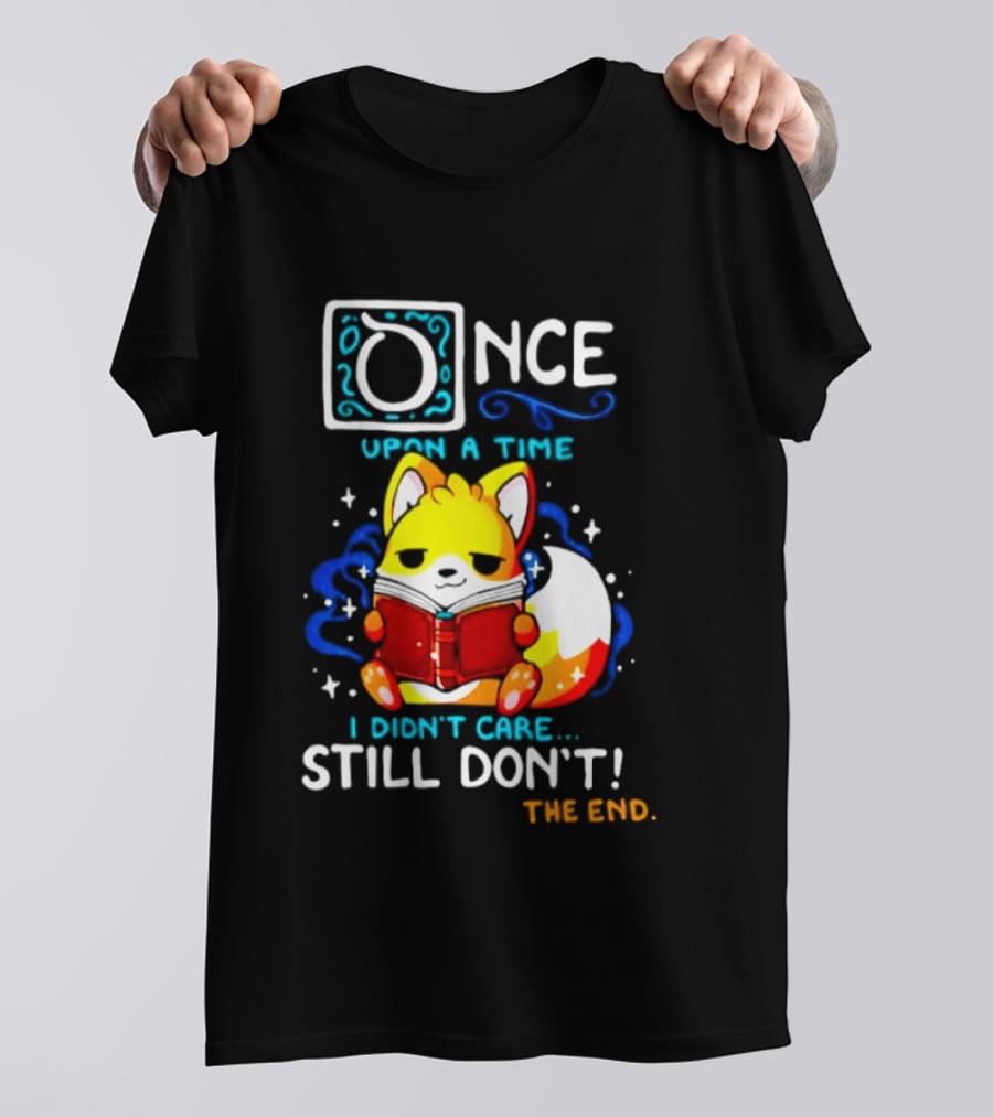 Once Upon A Time I Didn't Care Still Don't Fox Reading Book The End T-Shirt