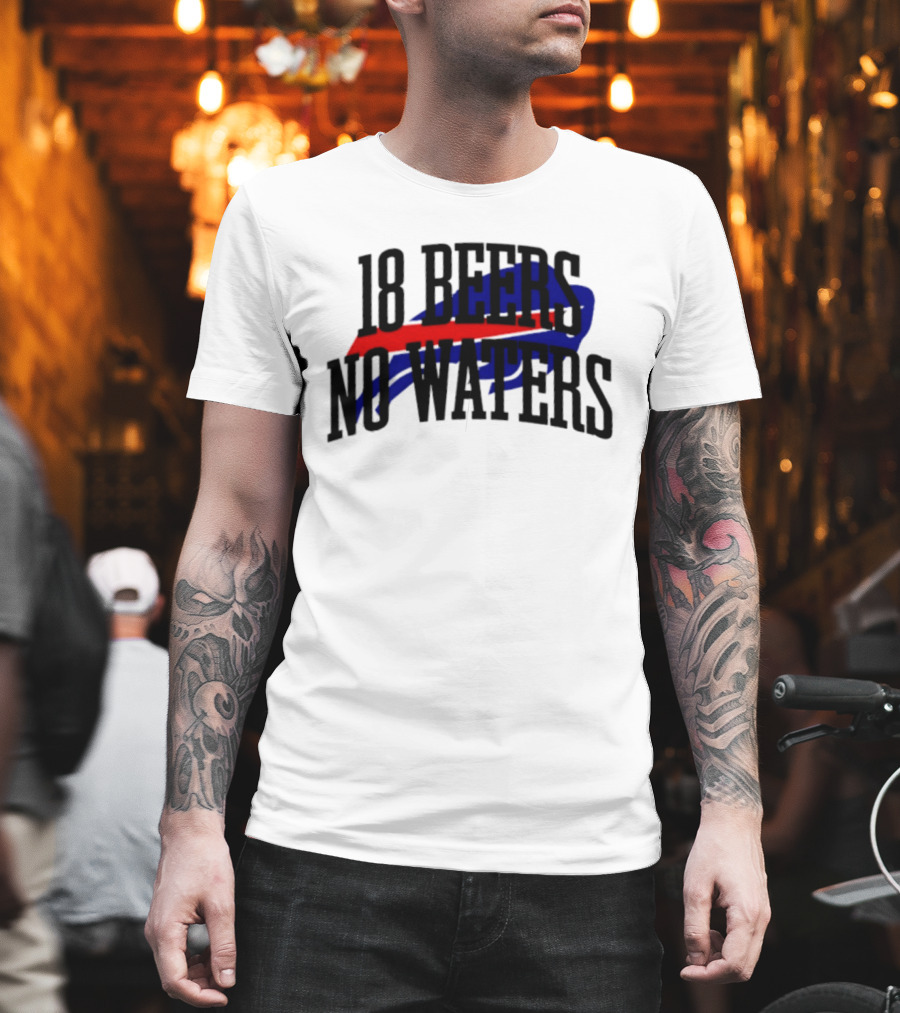 18 Beers No Waters Buffalo Bills Tailgate Football Fans T-Shirt