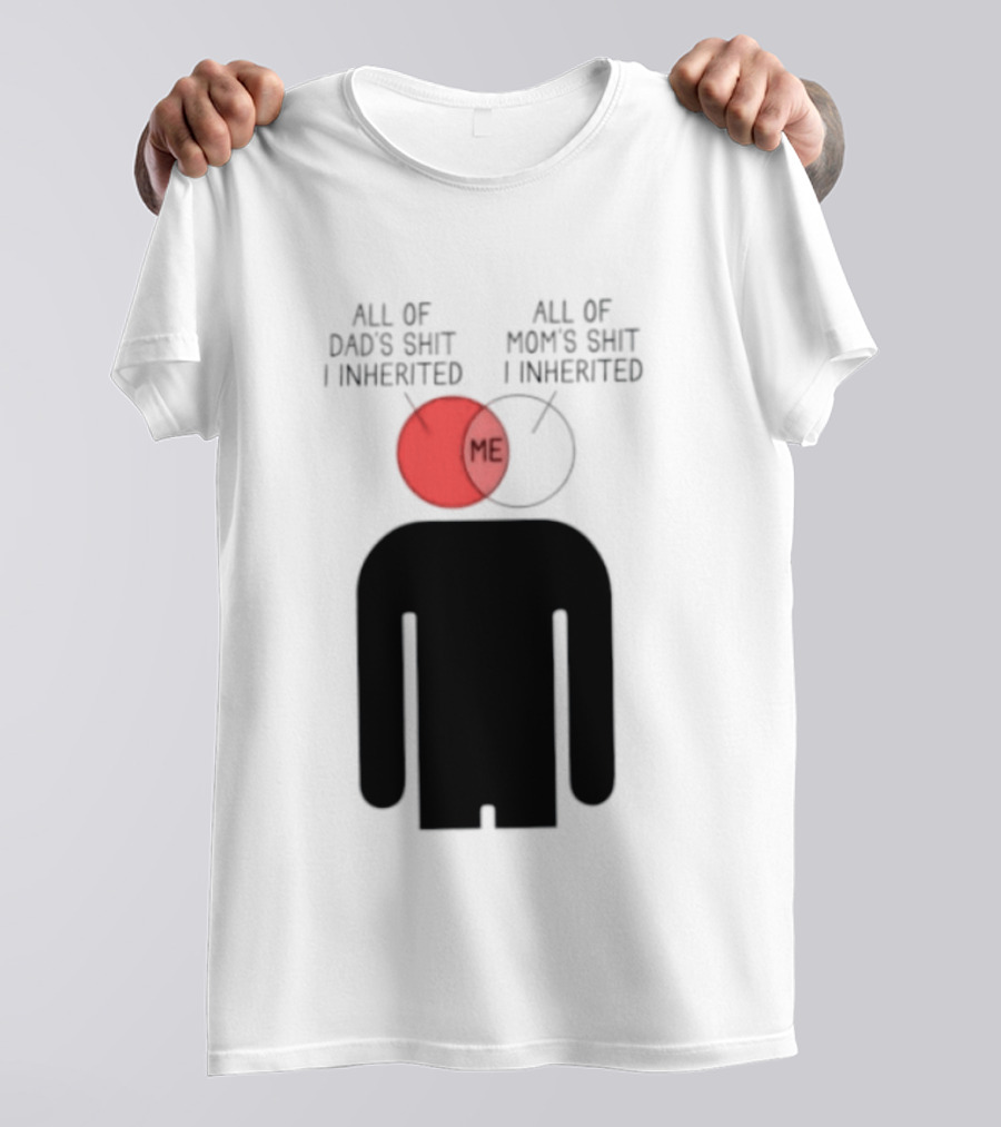 All Of Dad's Shit And Mom's Shit I Inherited Me Venn Diagram Humor T-Shirt