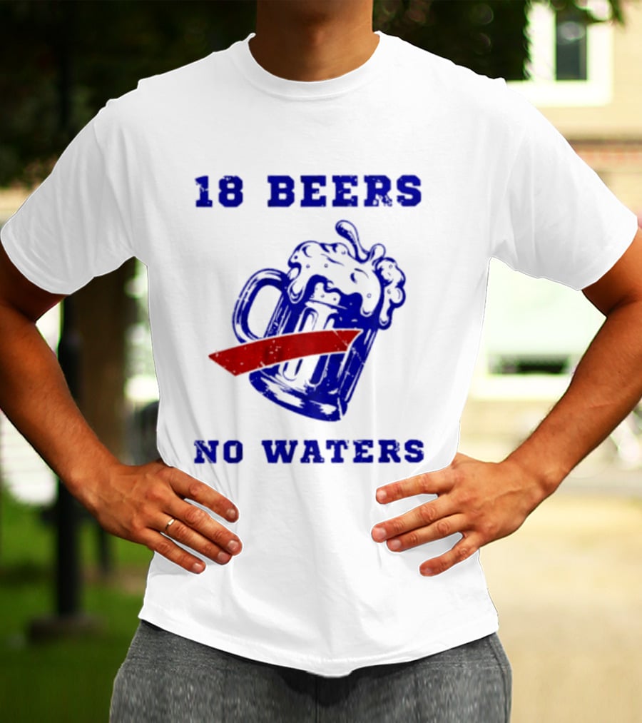 Buffalo Bills 18 Beers No Waters Party T-Shirt