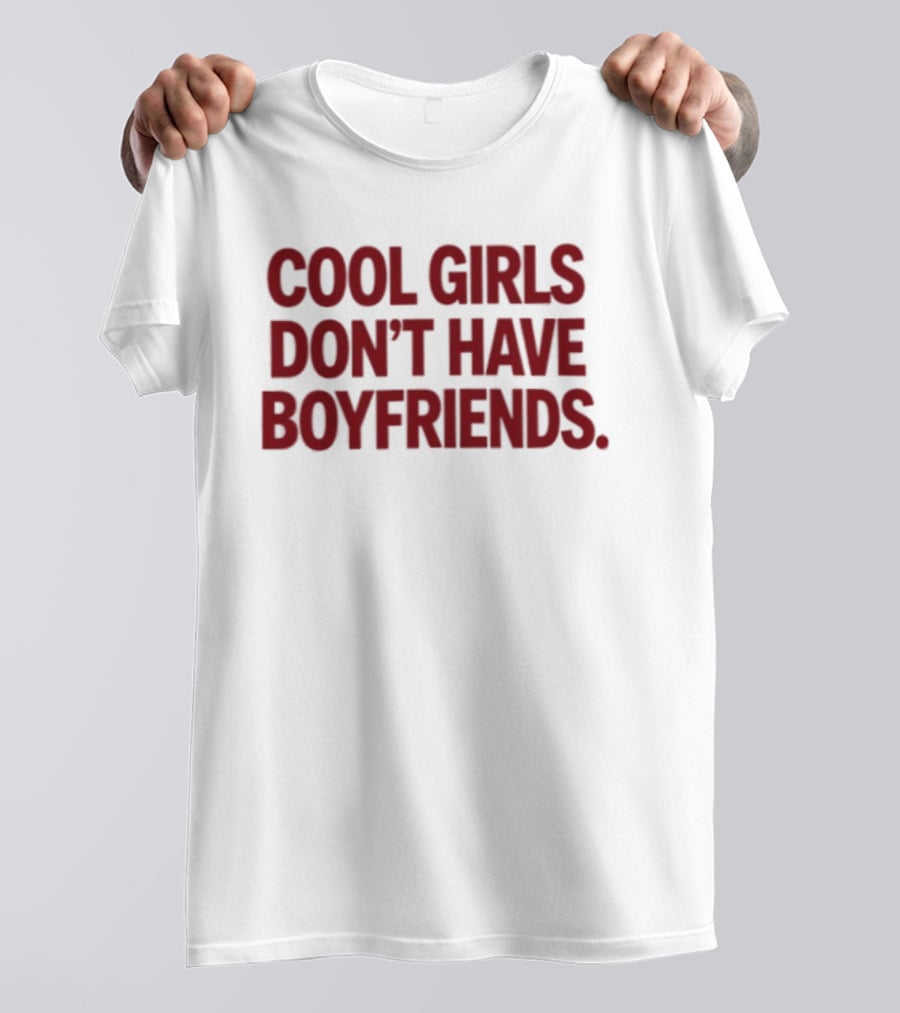 Cool Girls Don't Have Boyfriends T-Shirt