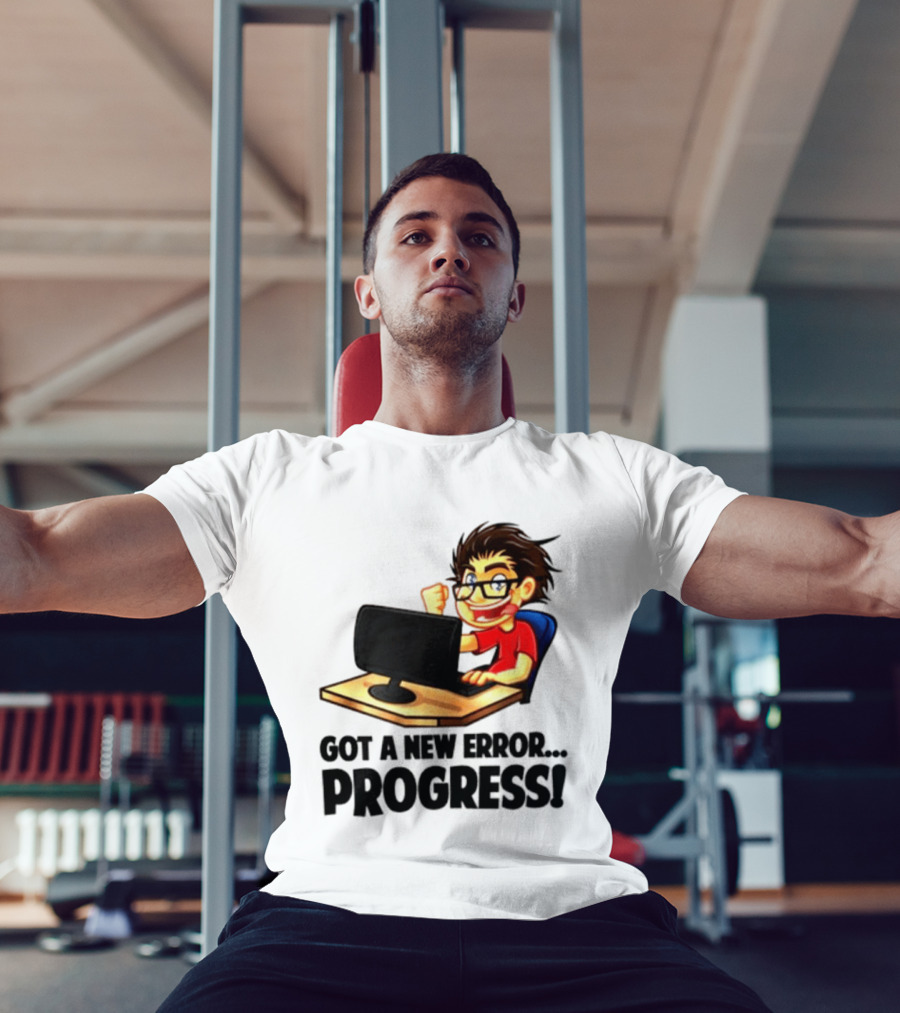 Got A New Error Progress Computer Gamer Fun T-Shirt