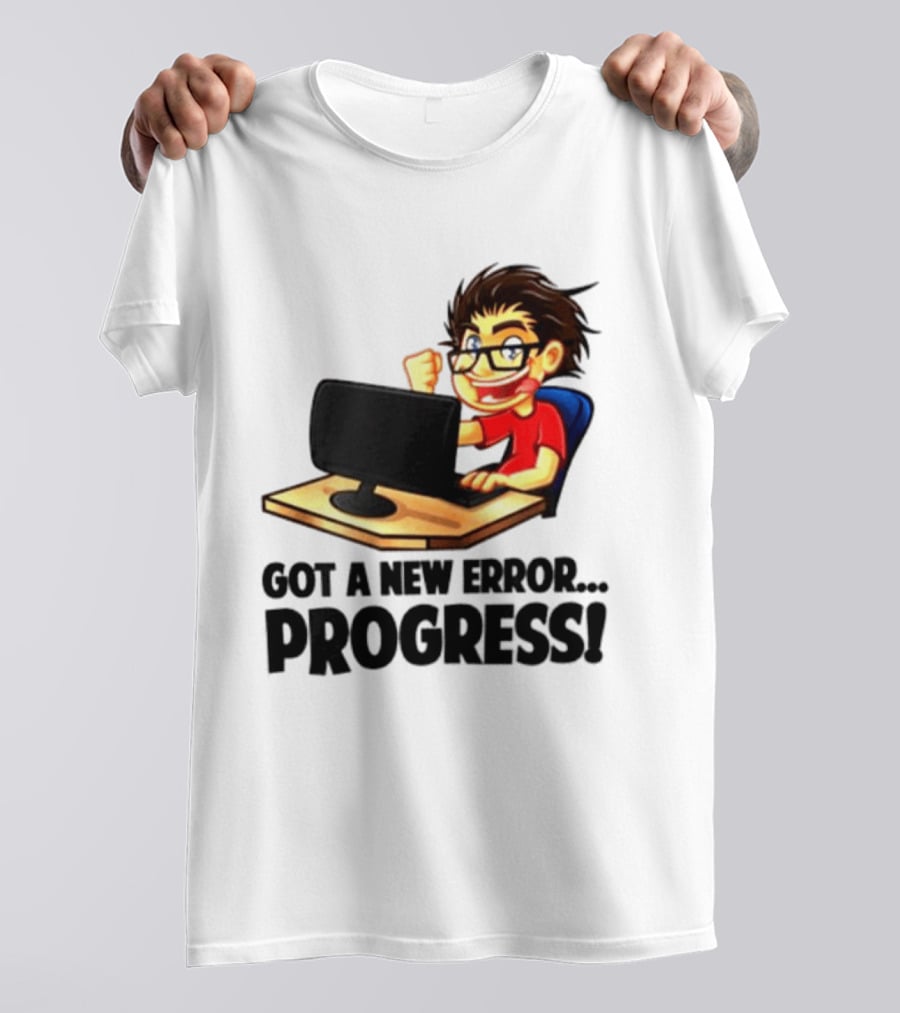 Got A New Error Progress Computer Gamer Fun T-Shirt