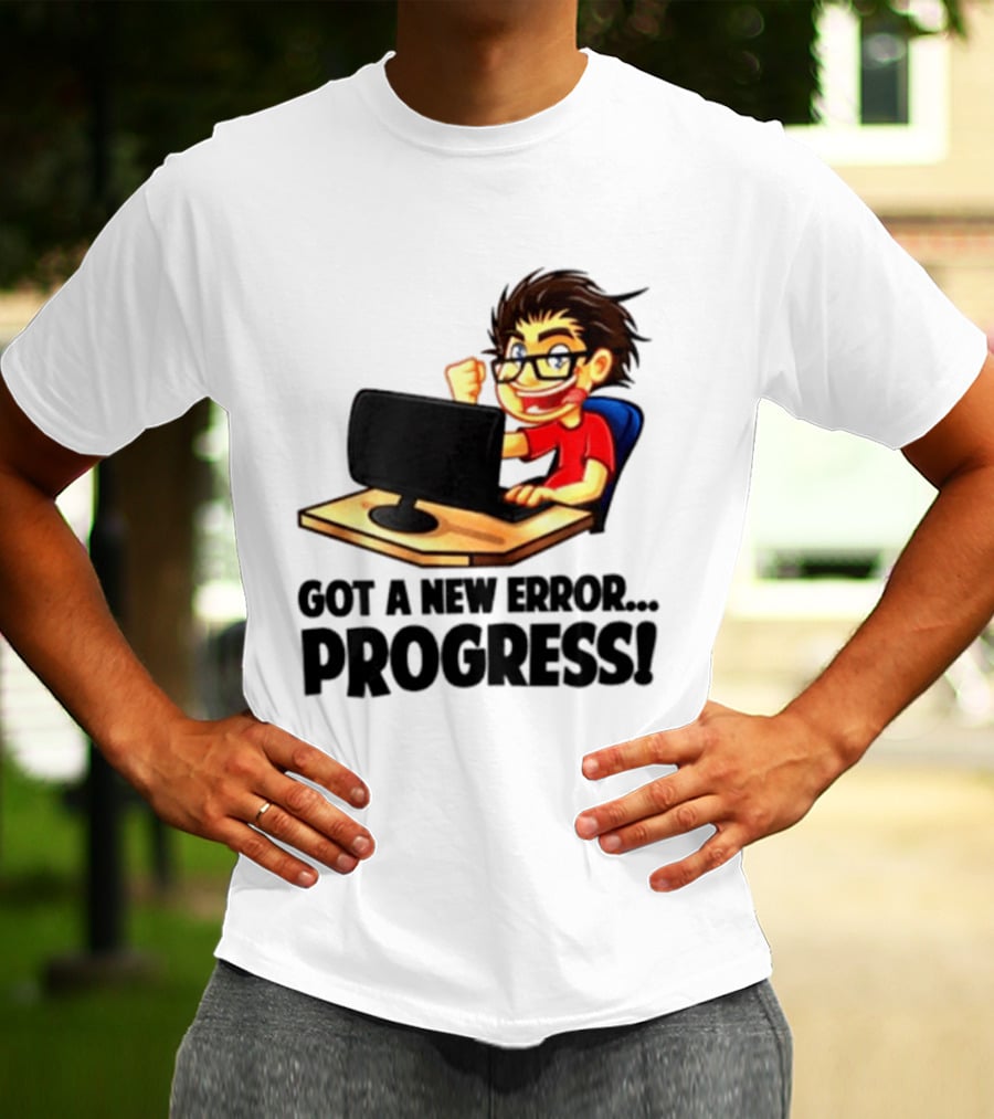 Got A New Error Progress Computer Gamer Fun T-Shirt