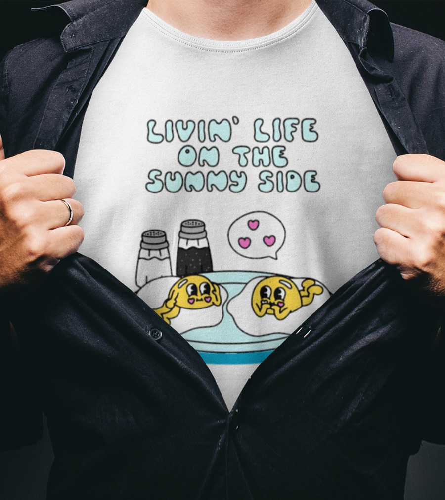 Livin' Life On The Sunny Side With Cute Breakfast Eggs And Heart Bubbles T-Shirt
