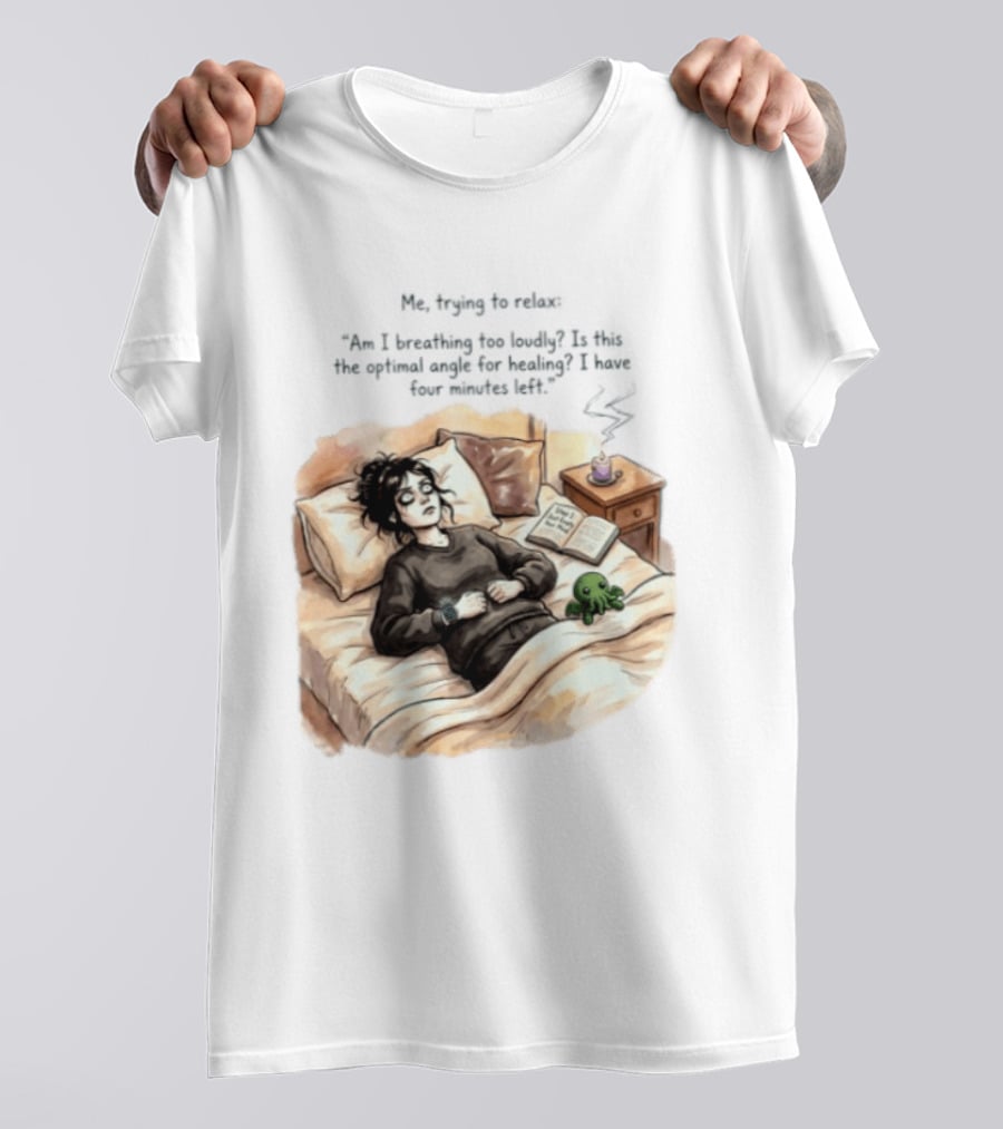 Me Trying To Relax Am I Breathing Too Loudly Step 1 Just Empty Your Mind Woman In Bed Mood T-Shirt
