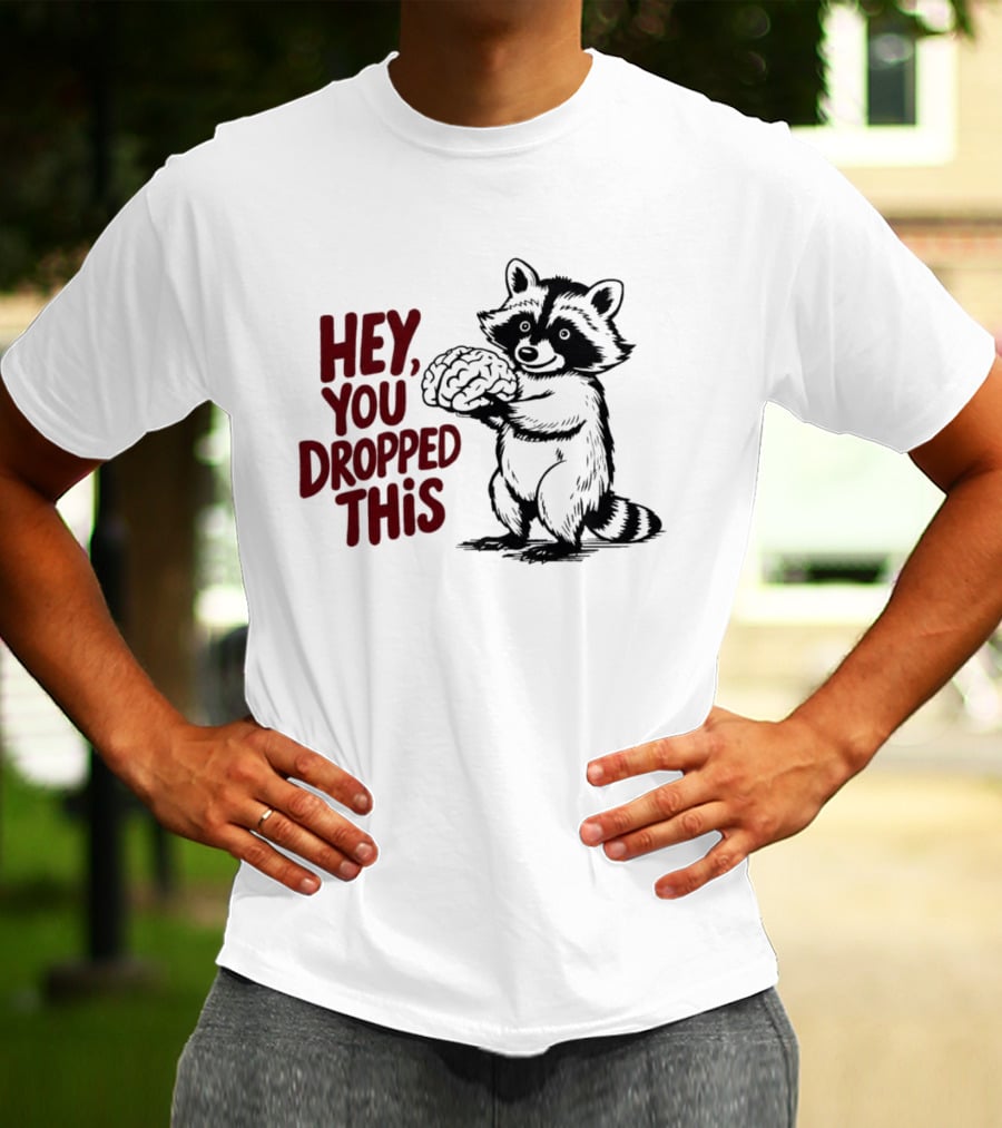 Hey You Dropped This Raccoon Holding Brain T-Shirt
