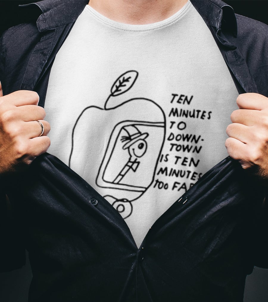 Ten Minutes To Downtown Is Ten Minutes Too Far Apple Leaf Man In Car T-Shirt