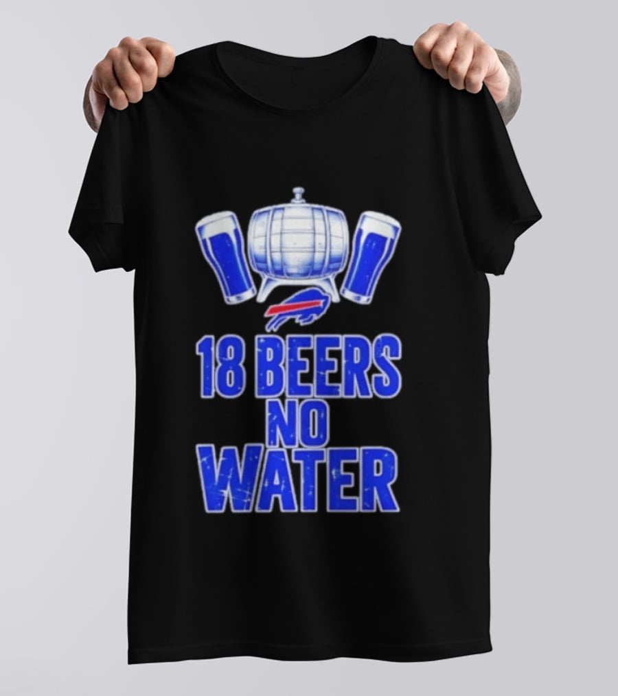 18 Beers No Water Buffalo Bills Football Beer Keg Fan T-Shirt