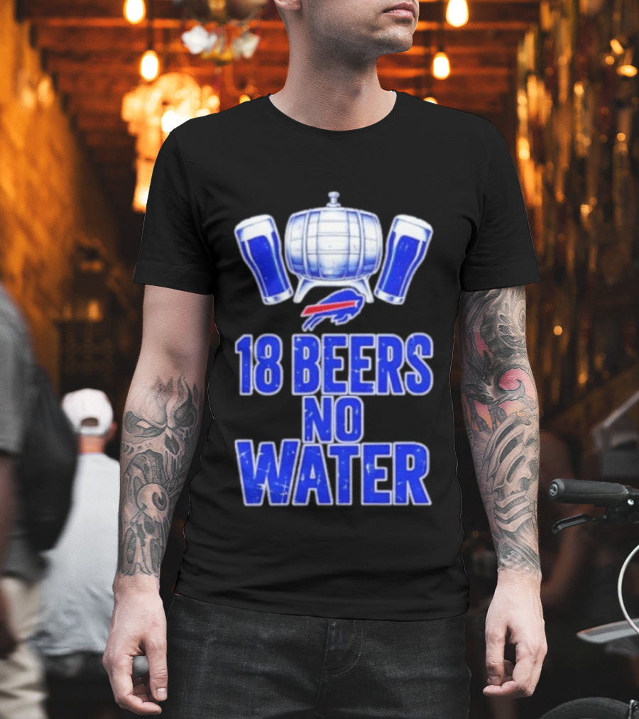 18 Beers No Water Buffalo Bills Football Beer Keg Fan T-Shirt