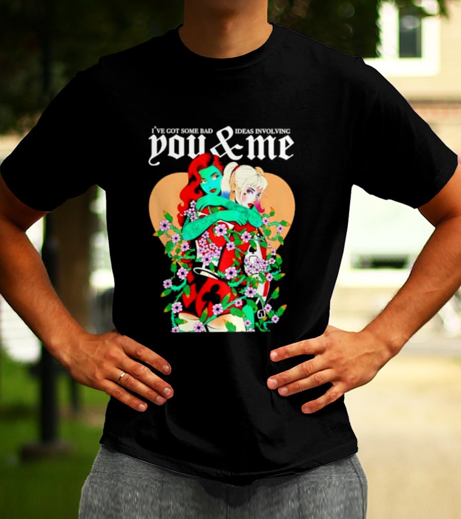 I've Got Some Bad Ideas Involving You & Me Harley Quinn Poison Ivy Floral Embrace T-Shirt