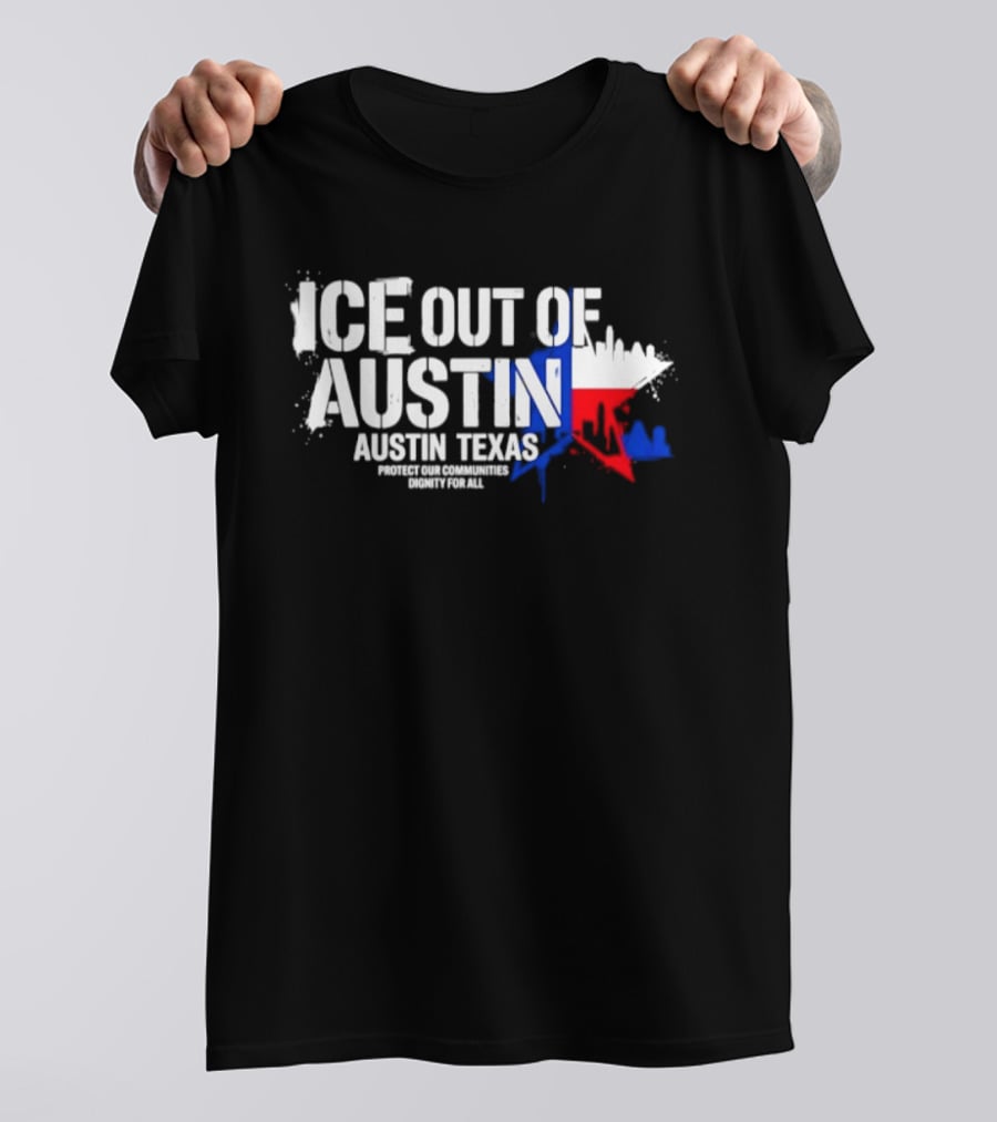 ICE Out Of Austin Texas Protect Our Communities Dignity For All Skyline T-Shirt