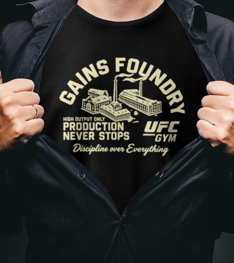 Gains Foundry UFC Gym High Output Only Production Never Stops Discipline Over Everything T-Shirt