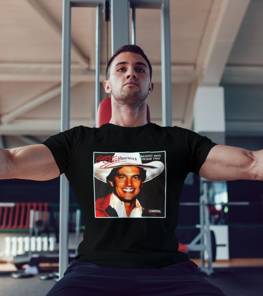 George Strait Hurdered Greatest Hits Volume Two Does Fort Worth Ever Cross Your Mind Digital T-Shirt