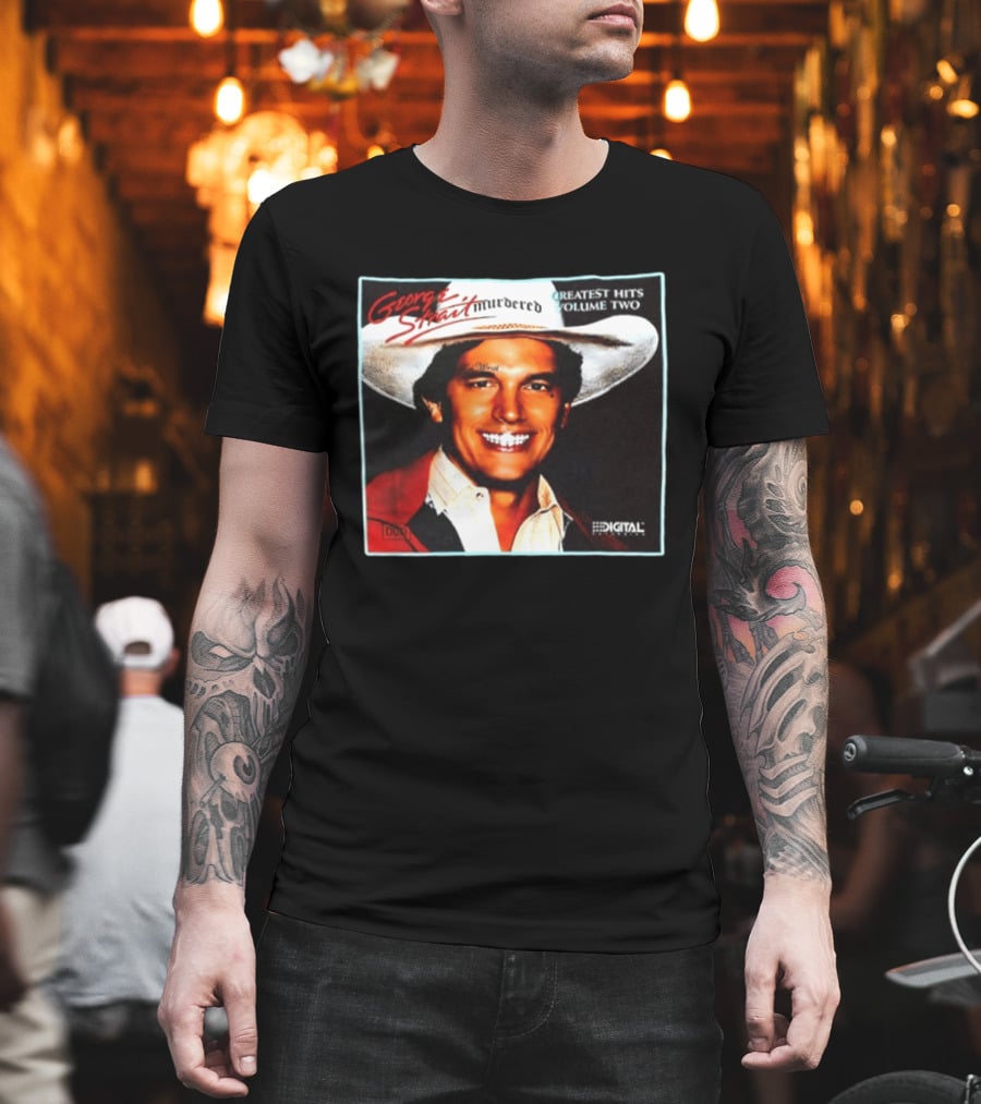 George Strait Hurdered Greatest Hits Volume Two Does Fort Worth Ever Cross Your Mind Digital T-Shirt