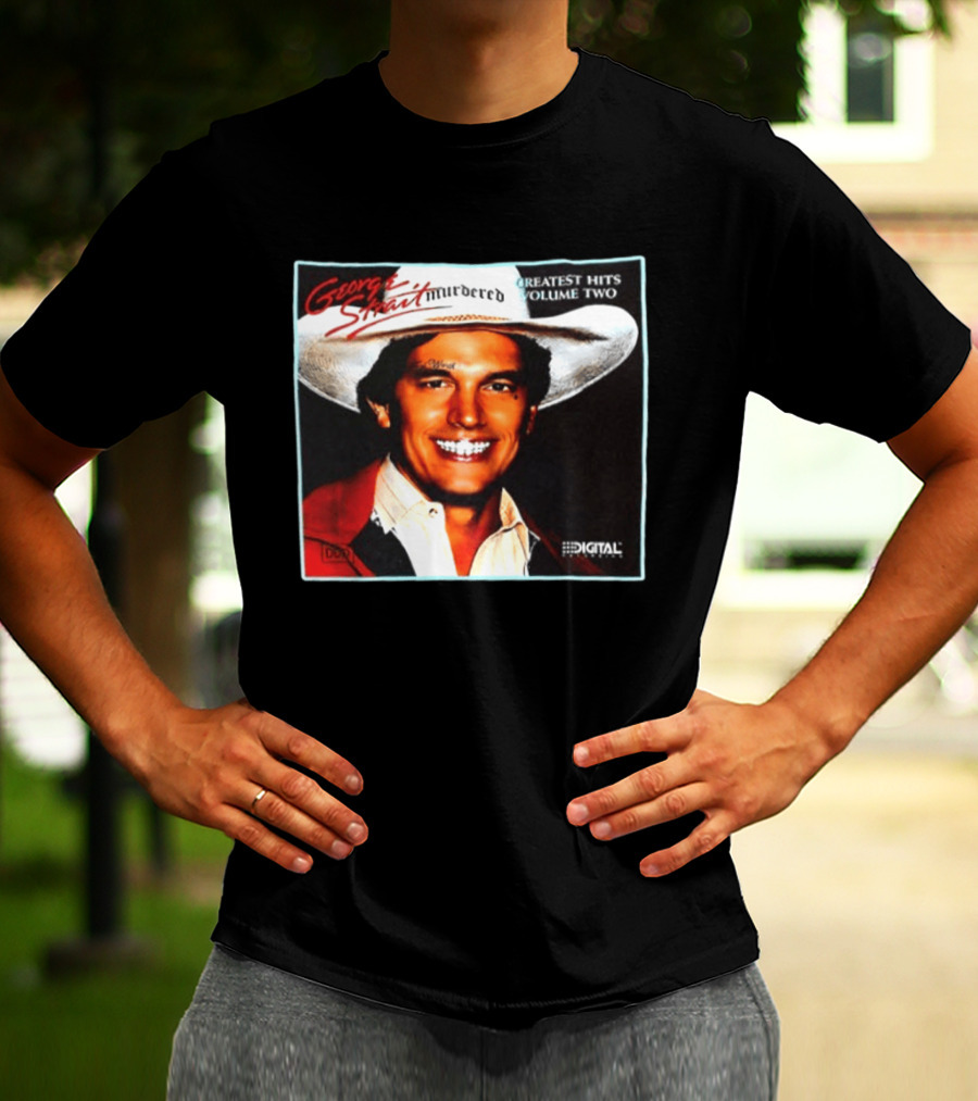 George Strait Hurdered Greatest Hits Volume Two Does Fort Worth Ever Cross Your Mind Digital T-Shirt