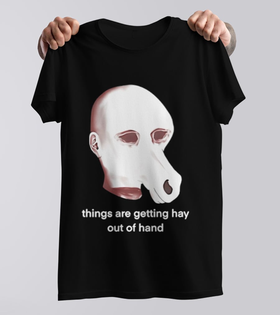 Things Are Getting Hay Out Of Hand Horse Head T-Shirt