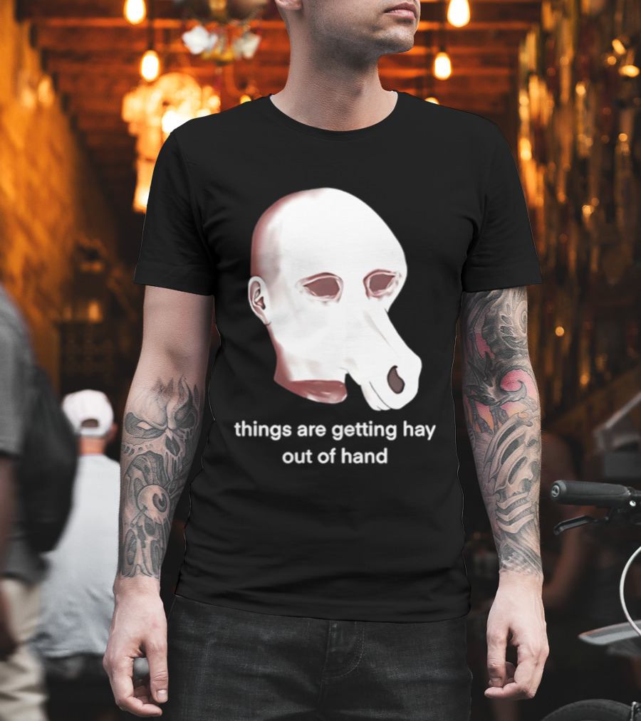 Things Are Getting Hay Out Of Hand Horse Head T-Shirt