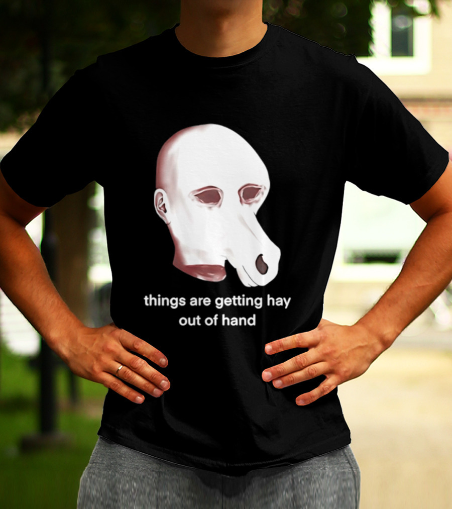 Things Are Getting Hay Out Of Hand Horse Head T-Shirt