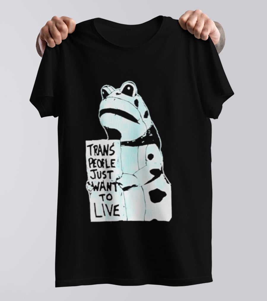 Trans People Just Want To Live Frog Transgender Rights T-Shirt
