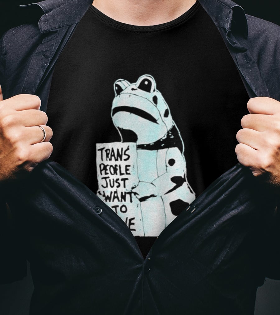 Trans People Just Want To Live Frog Transgender Rights T-Shirt