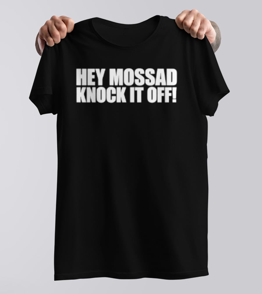 Hey Mossad Knock It Off T-Shirt