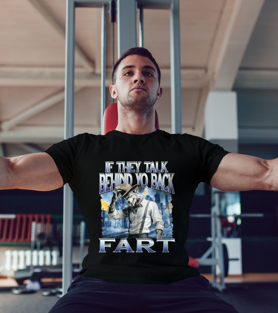 Werewolf If They Talk Behind Yo Back Fart T-Shirt