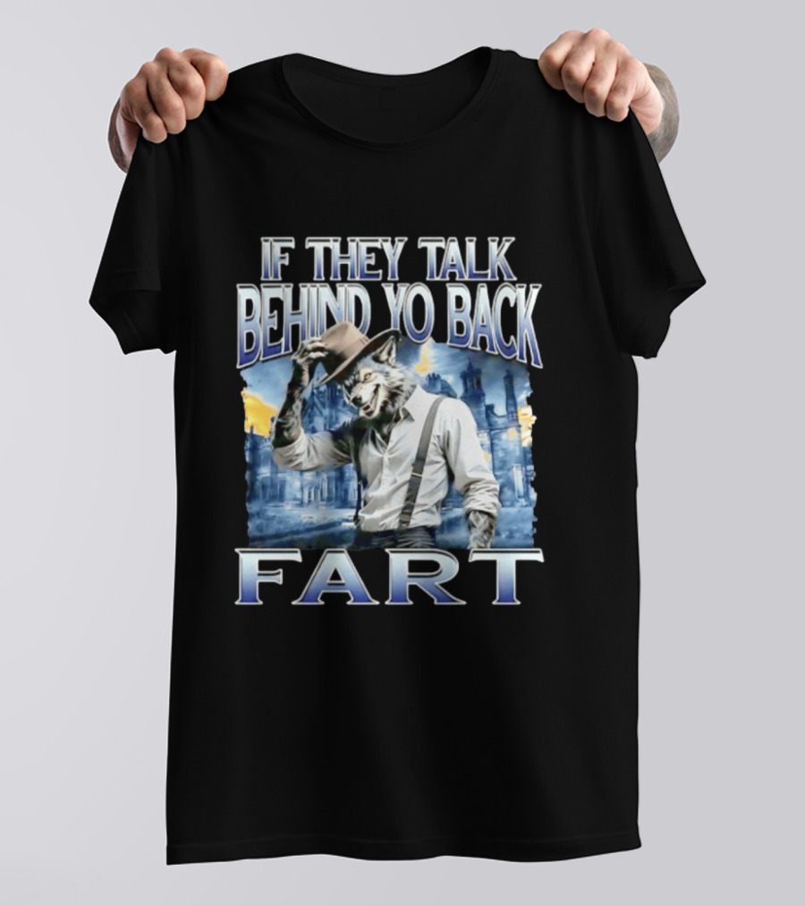 Werewolf If They Talk Behind Yo Back Fart T-Shirt