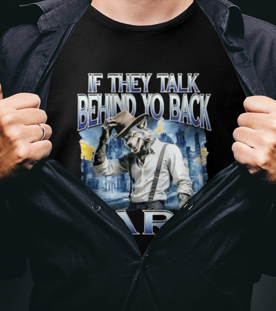 Werewolf If They Talk Behind Yo Back Fart T-Shirt