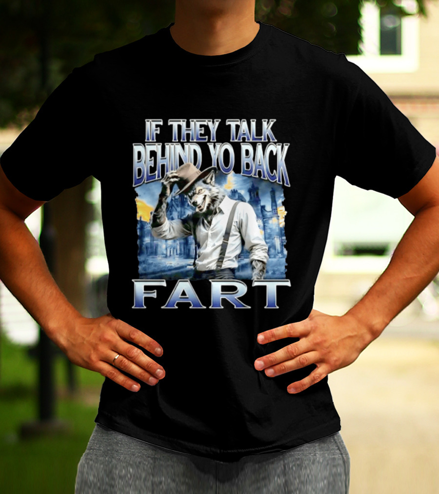 Werewolf If They Talk Behind Yo Back Fart T-Shirt