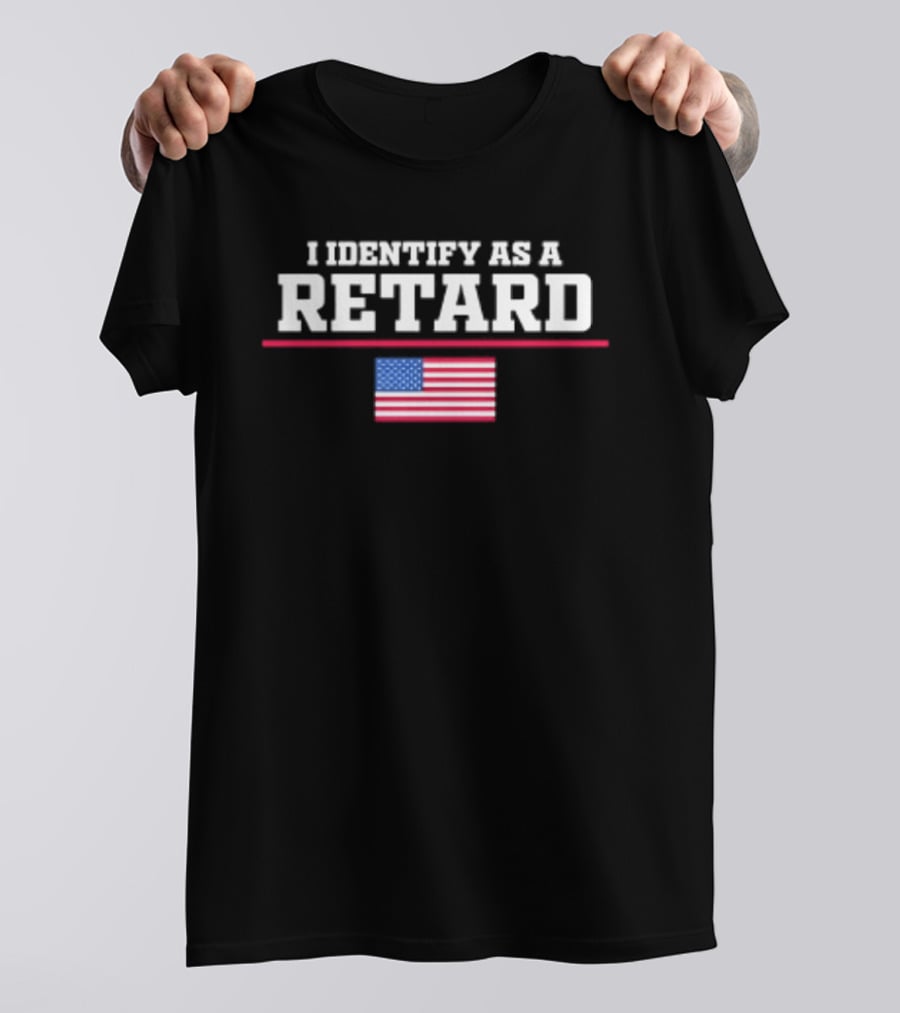 I Identify As A Retard American Flag T-Shirt