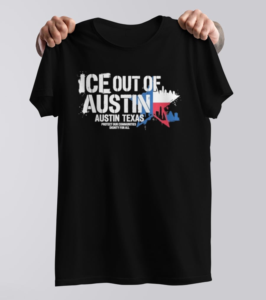 ICE Out Of Austin Texas Protest For Immigrant Rights T-Shirt