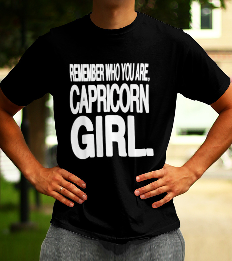 Remember Who You Are Capricorn Girl T-Shirt
