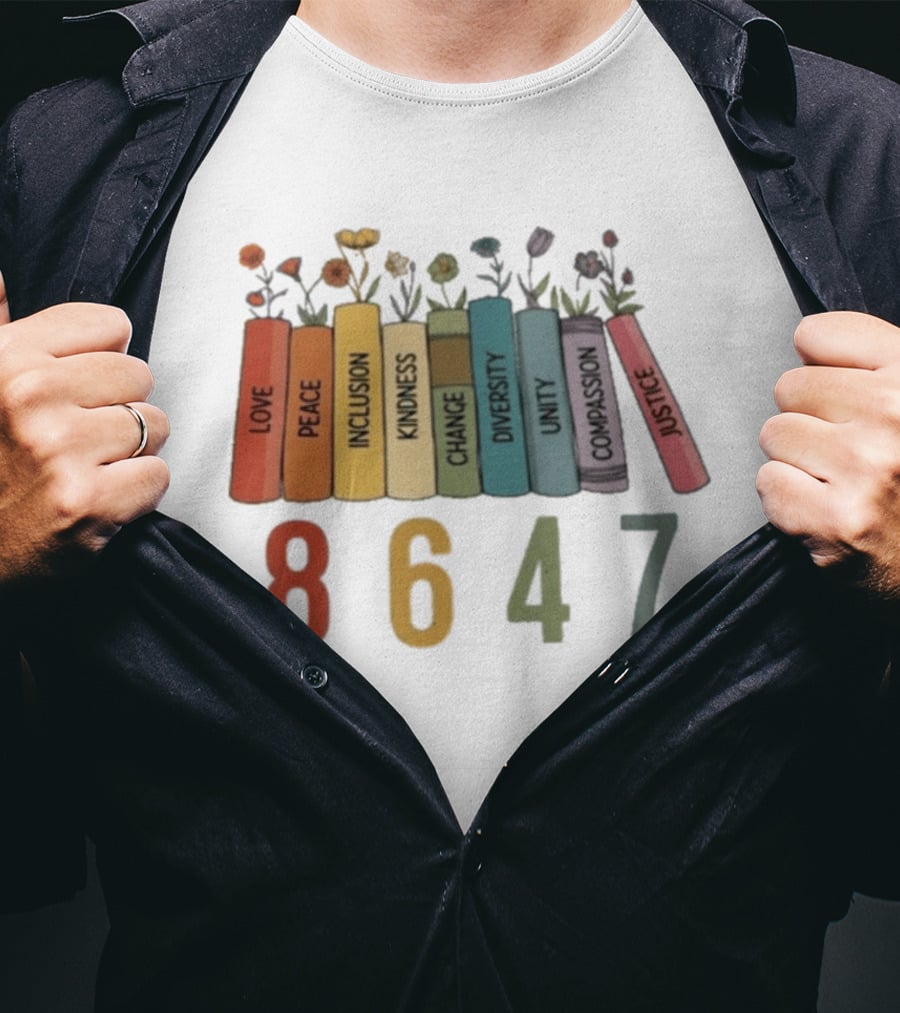 Love Peace Inclusion Kindness Change Diversity Unity Compassion Justice Flower Books 8647 T-Shirt