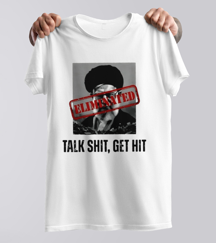 Eliminated Ali Khamenei Talk Shit Get Hit T-Shirt